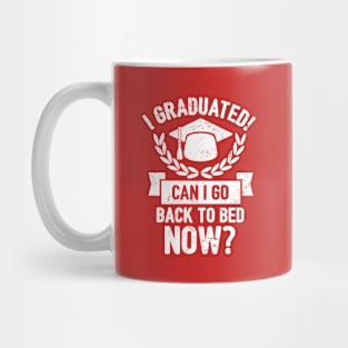 I Graduated Can I Go Back to Bed Now Mug